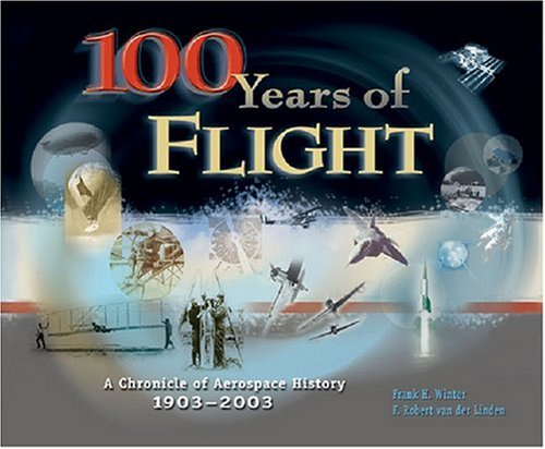 100 Years of Flight: A Chronicle of Aerospace History, 1903-2003 (Library of Flight) Business & Technology