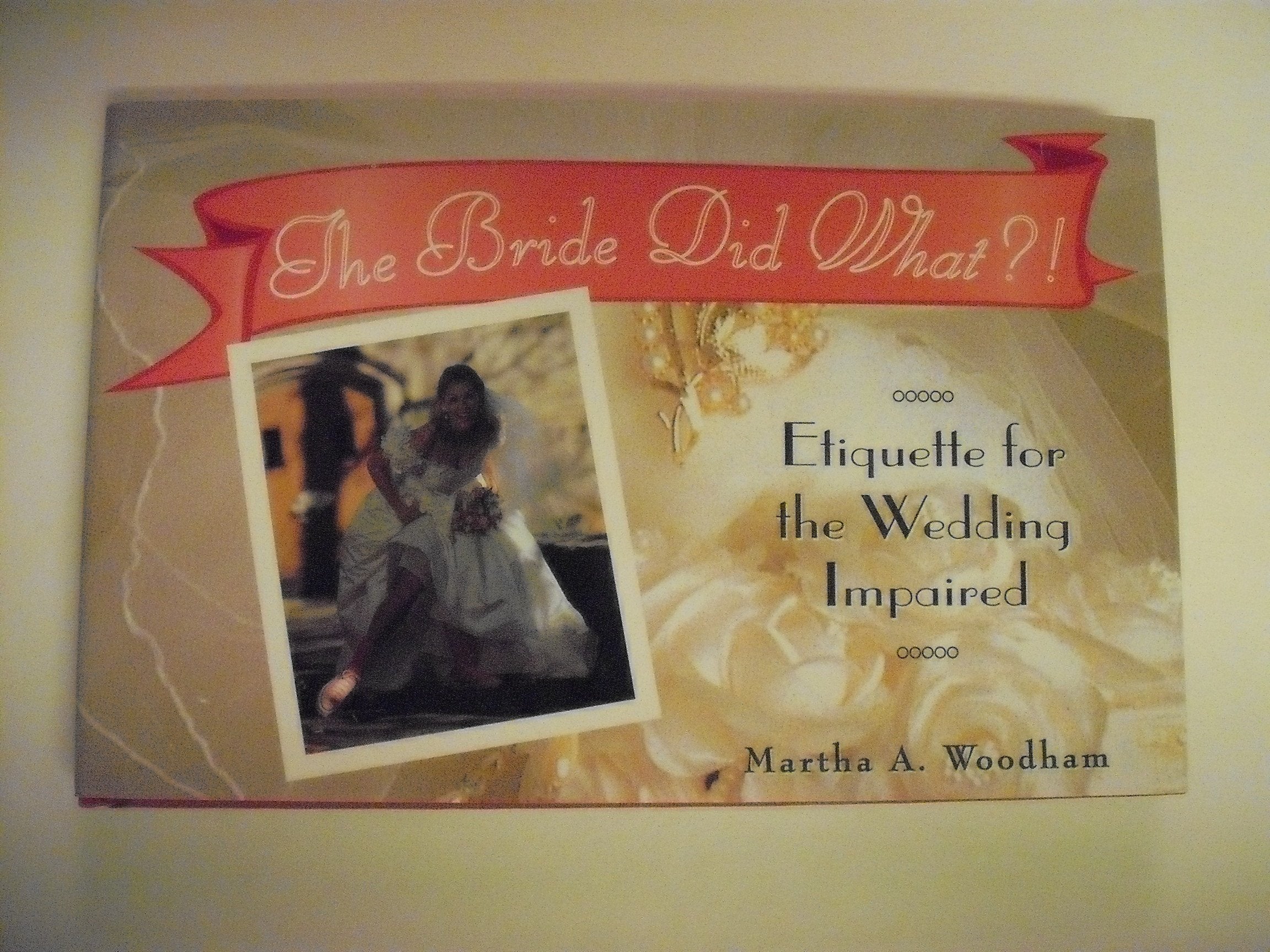 The Bride Did What?!: Etiquette for the Wedding Impaired book