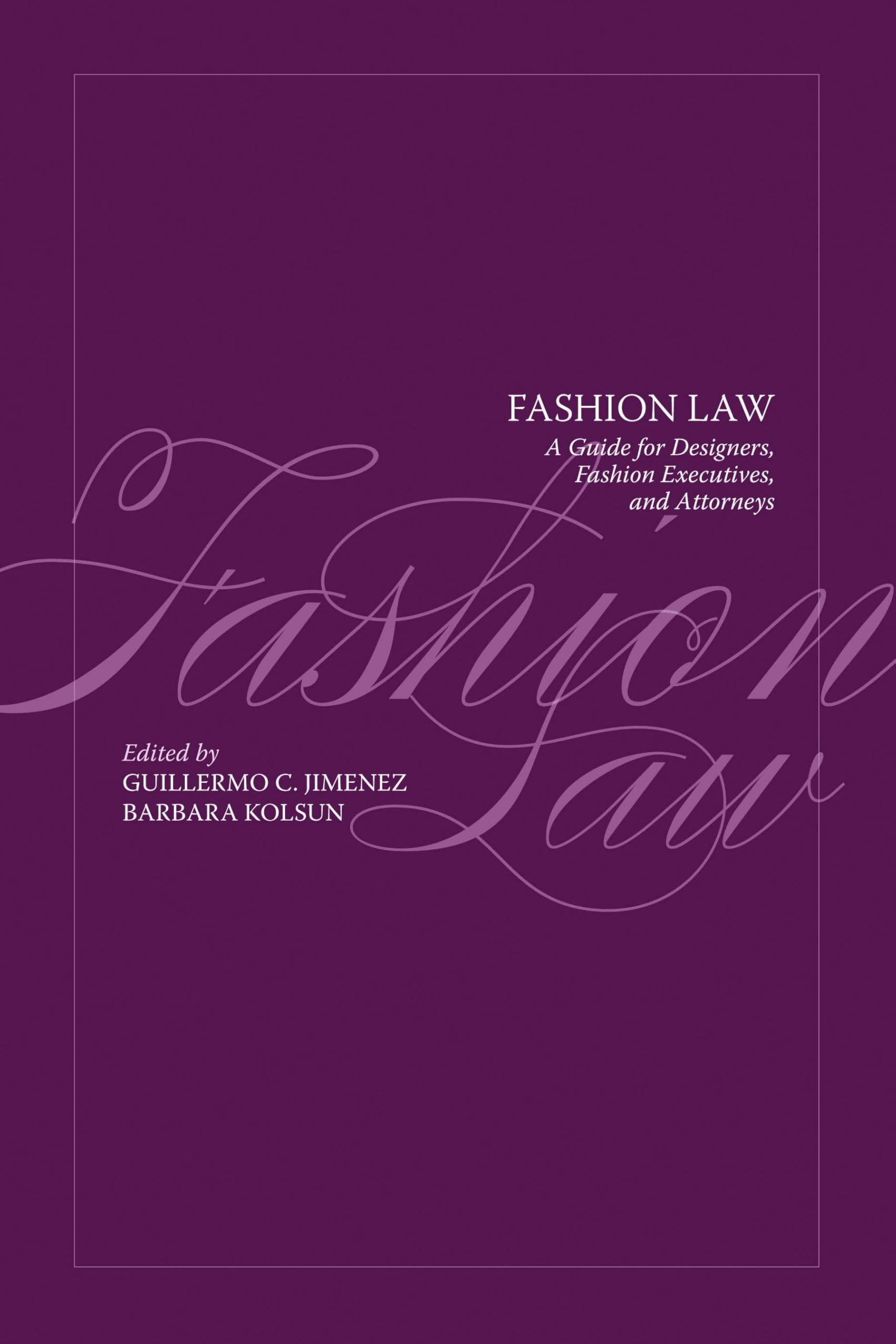 Fashion Law: A Guide for Designers, Fashion Executives and Attorneys book