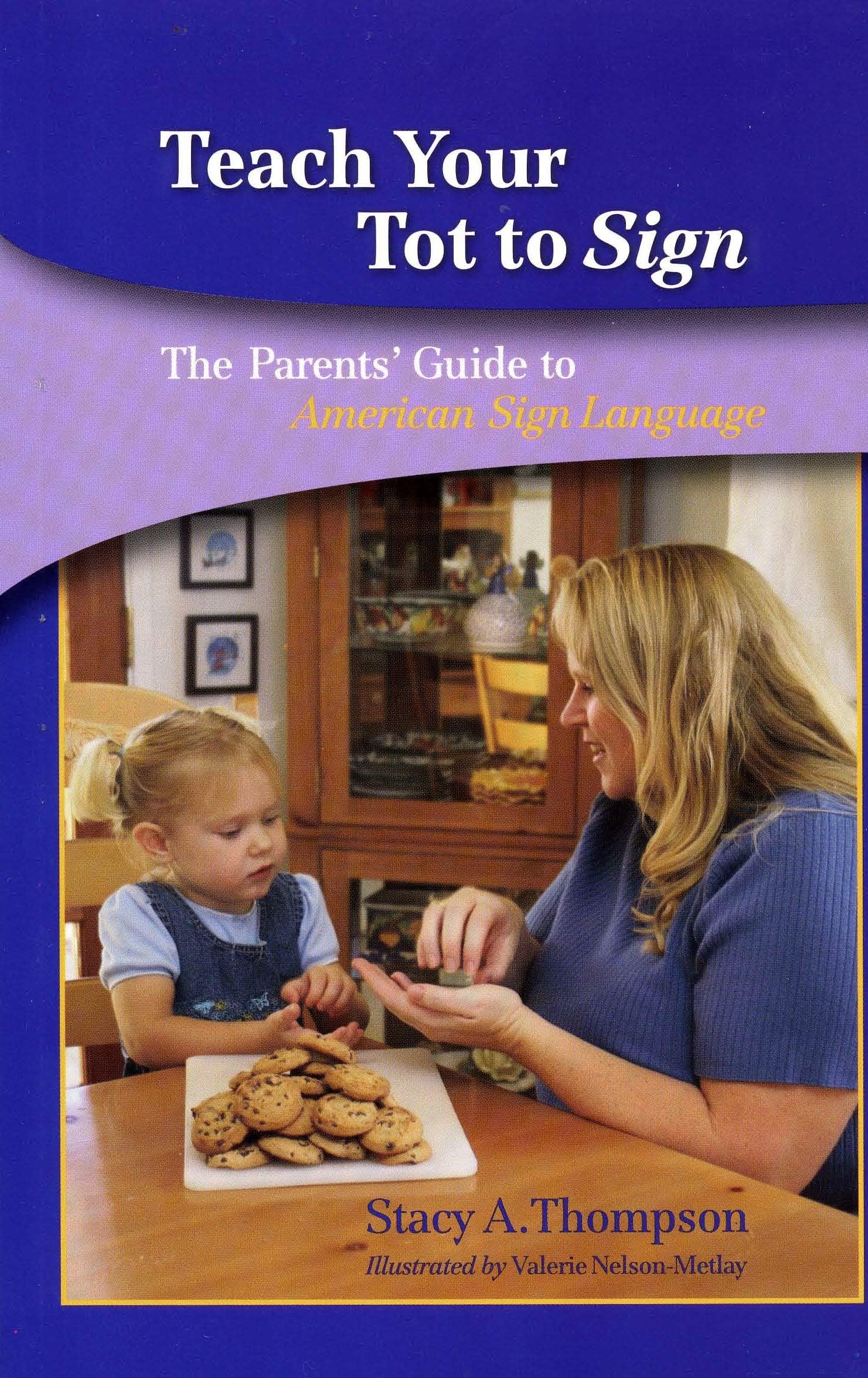 Teach Your Tot To Sign: The Parent's Guide To American Sign Language book