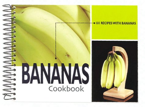 Bananas Cookbook: 101 Recipes With Bananas Cooking & Enjoying