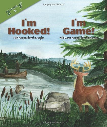 I'm Hooked!/ I'm Game!: Fish Recipes for the Angler / Wild Game Recipes for the Hunter book