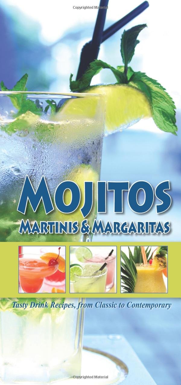 Mojitos, Martinis & Margaritas: Tasty Drink Recipes, from Classic to Contemporary Cooking & Enjoying