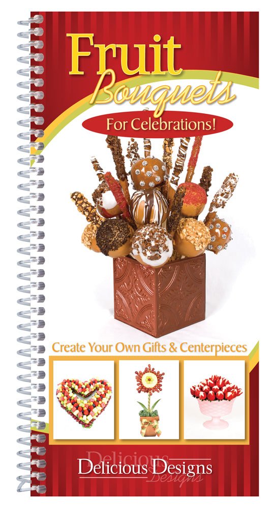 Fruit Bouquets for Celebrations!: Create Your Own Gifts & Centerpieces, Delicious Designs book