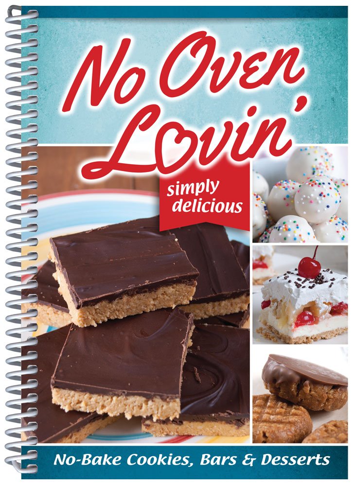 No Oven Lovin': No-bake Cookies, Bars & Desserts Cooking & Enjoying