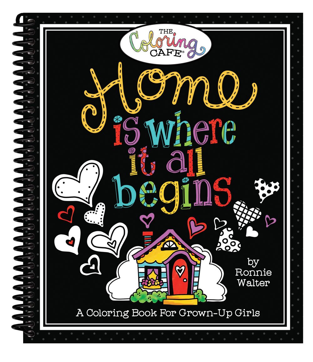 Home Is Where It All Begins: A Coloring Book for Grown Up Girls Hobbies & Crafts