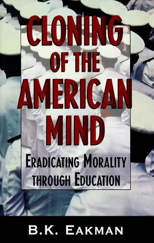 Cloning of the American Mind: Eradicating Morality Through Education book