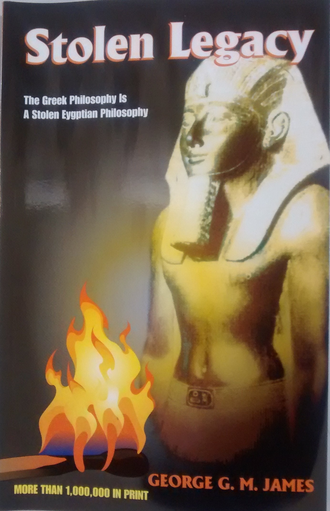 Stolen Legacy: Greek Philosophy Is Stolen Egyptian Philosophy Philosophy