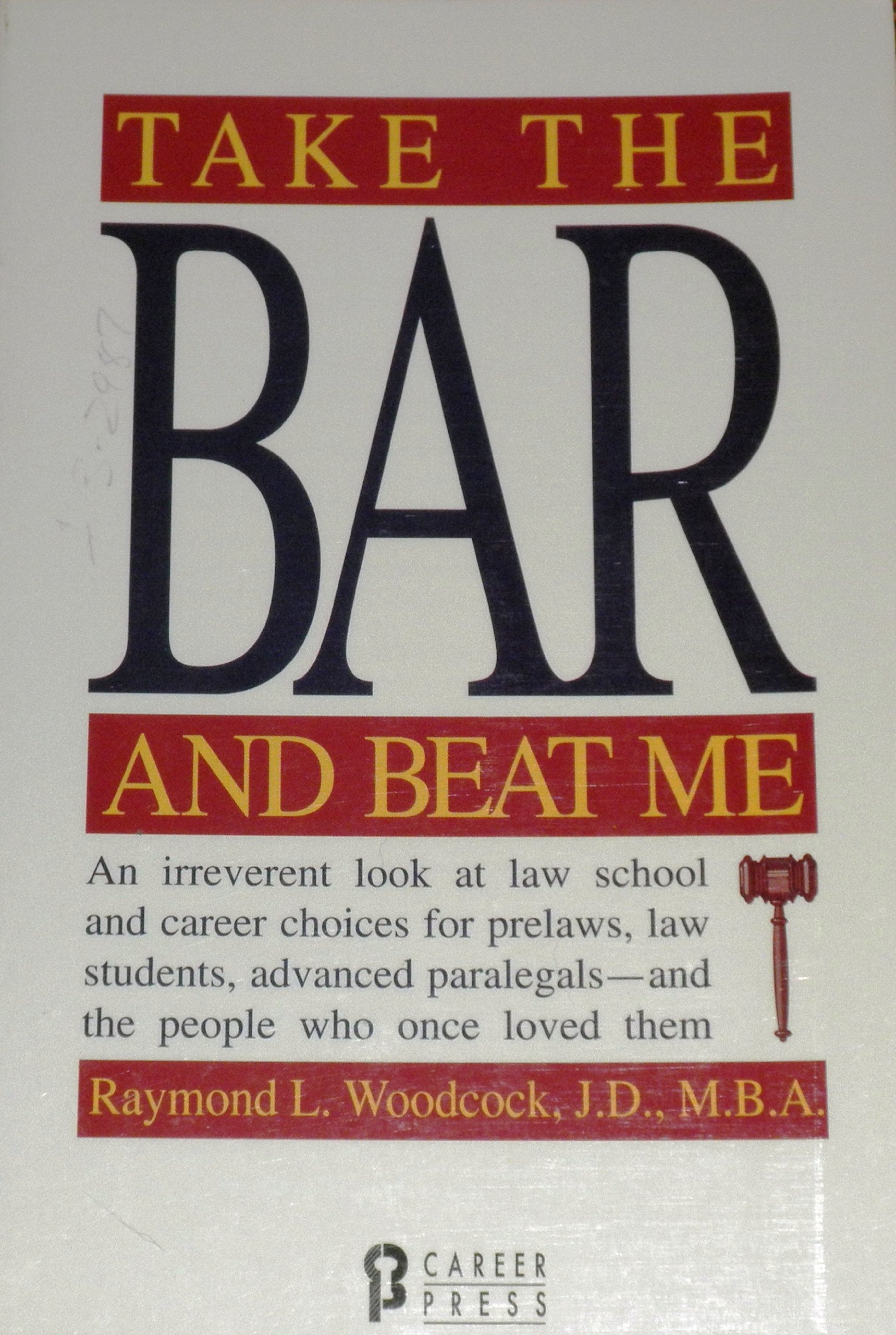Take the Bar and Beat Me: An Irreverent Look at Law School and Career Choices for Prelaws, Law Students, Advanced Paralegals -And the People Who Once: ... Paralegals and the People Who Once Loved Them Law
