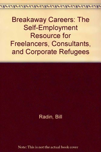 Breakaway Careers: The Self-Employment Resource for Freelancers, Consultants, and Corporate Refugees Business, Finance & Career