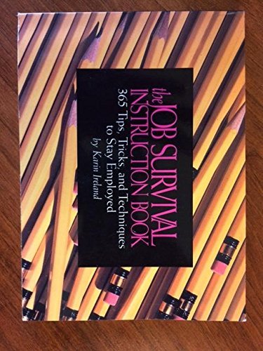 The Job Survival Instruction Book: 365 Tips, Tricks and Techniques to Stay Employed Business, Finance & Career