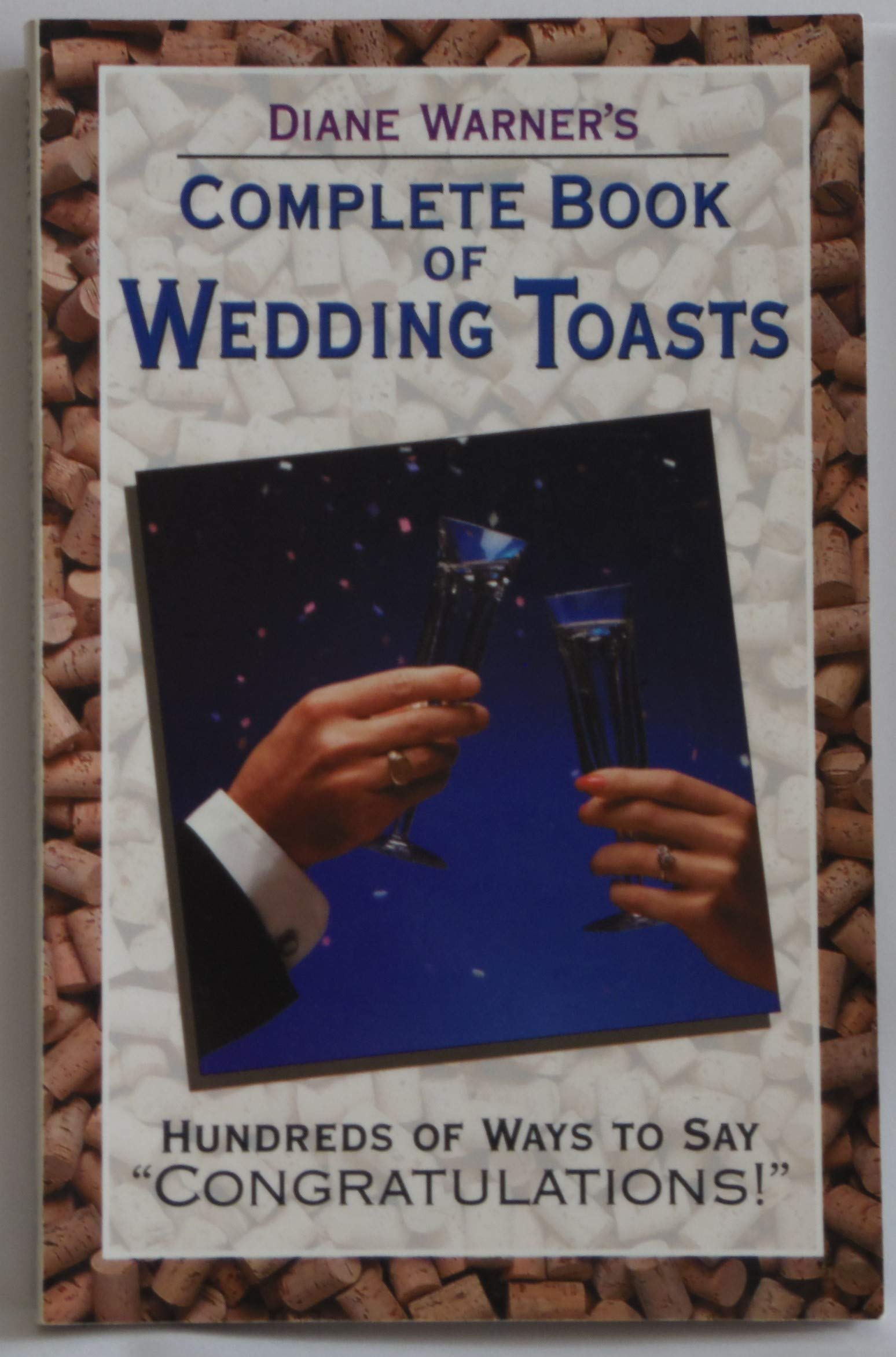Diane Warner's Complete Book of Wedding Toasts: Hundreds of Ways to Say Congratulations Learning & Reference
