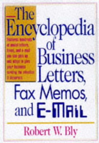 The Encyclopedia of Business Letters, Fax Memos, and E-Mail Business, Finance & Career