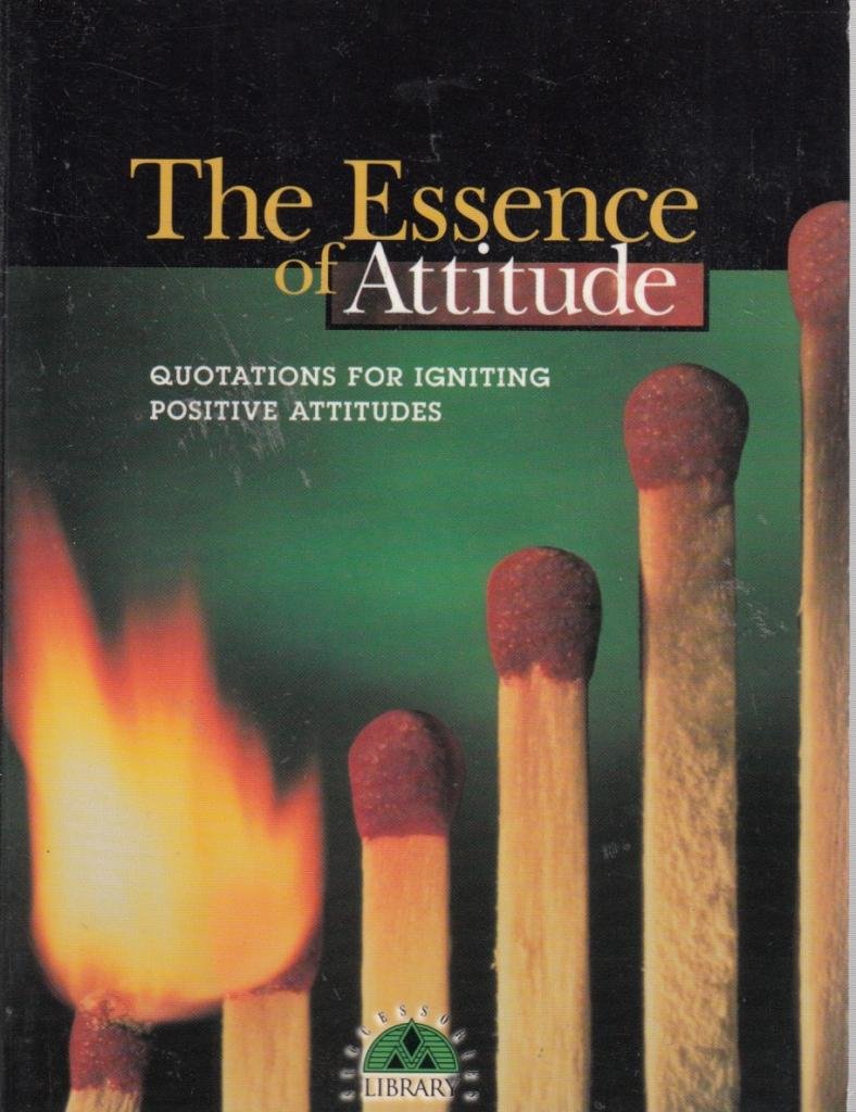 The Essence of Attitude: Quotations for Igniting Positive Attitudes (Successories Library) Philosophy