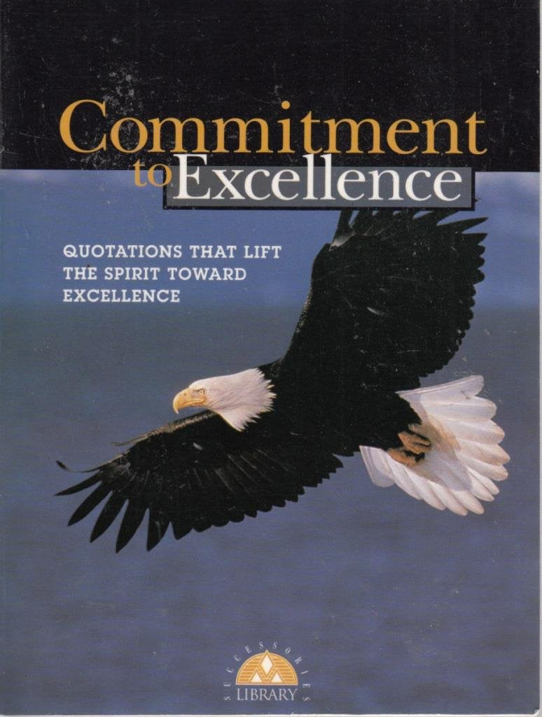 Commitment to Excellence: Quotations That Lift the Spirit Towards Excellence (Successories Library) Philosophy