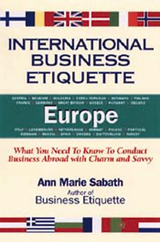 International Business Etiquette Europe: What You Need to Know to Conduct Business Abroad With Charm and Savvy (International Business Etiquette: What ... Conduct Business Abroad with Charm and Savvy) Business, Finance & Career