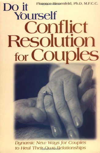 Do-It-Yourself Conflict Resolution for Couples: Dynamic New Ways for Couples to Heal Their Own Relationships Social Sciences