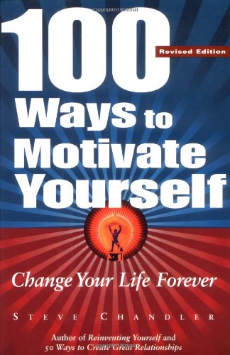 100 Ways to Motivate Yourself: Change Your Life Forever Business, Finance & Career