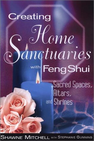Creating Home Sanctuaries With Feng Shui: Sacred Spaces, Altars, and Shrines book