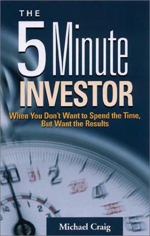 The 5 Minute Investor: When You Don't Want to Spend the Time, but Want the Results book