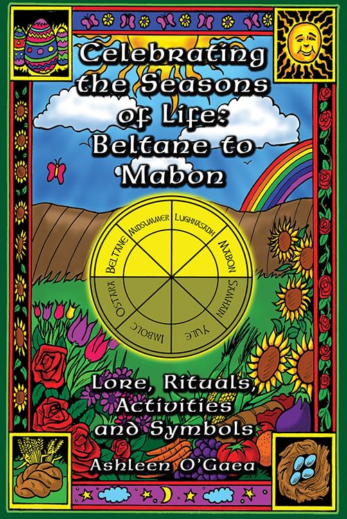 Celebrating the Seasons of Life: Beltane to Mabon: Lore Rituals Activities and Symbols Religion & Esotericism