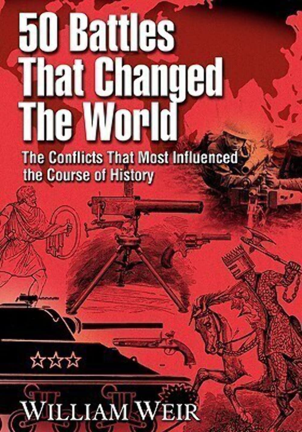 50 Battles That Changed the World: The Conflicts That Most Influenced the Course of History Social Sciences