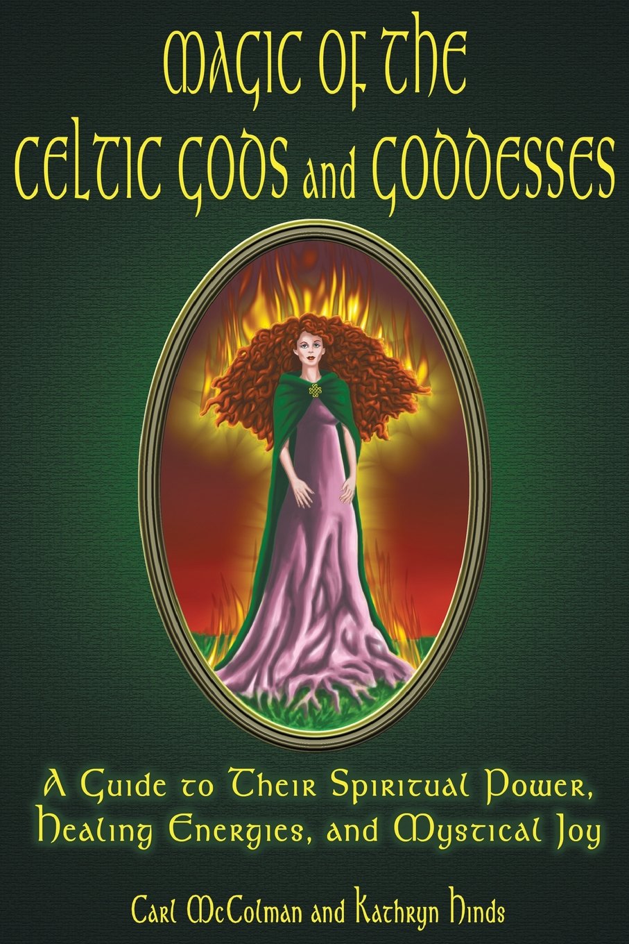 Magic of the Celtic Gods and Goddesses: A Guide to Their Spiritual Power, Healing Energies, and Mystical Joy Religion & Esotericism