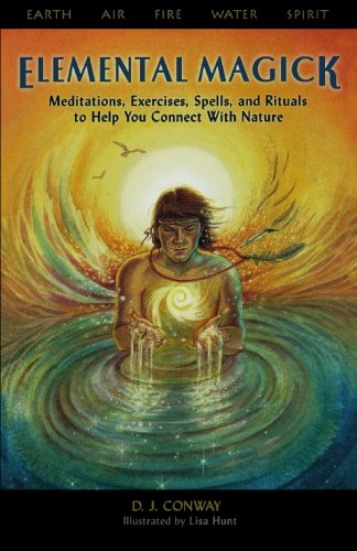 Elemental Magick: Meditations, Exercises, Spells, and Rituals to Help You Connect with Nature Religion & Esotericism