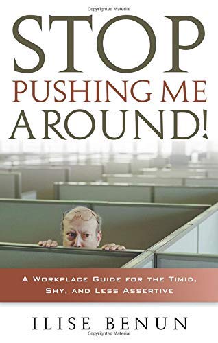 Stop Pushing Me Around!: A Workplace Guide for the Timid, Shy, And Less Assertive Business, Finance & Career