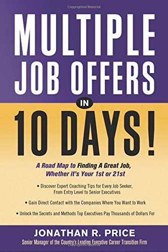 Multiple Job Offers in 10 Days!: A Road Map to Finding a Great Job, Whether It's Your 1st or 21st Business, Finance & Career