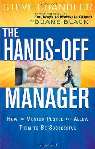 The Hands-off Manager: How to Mentor People and Allow Them to Be Successful Business, Finance & Career