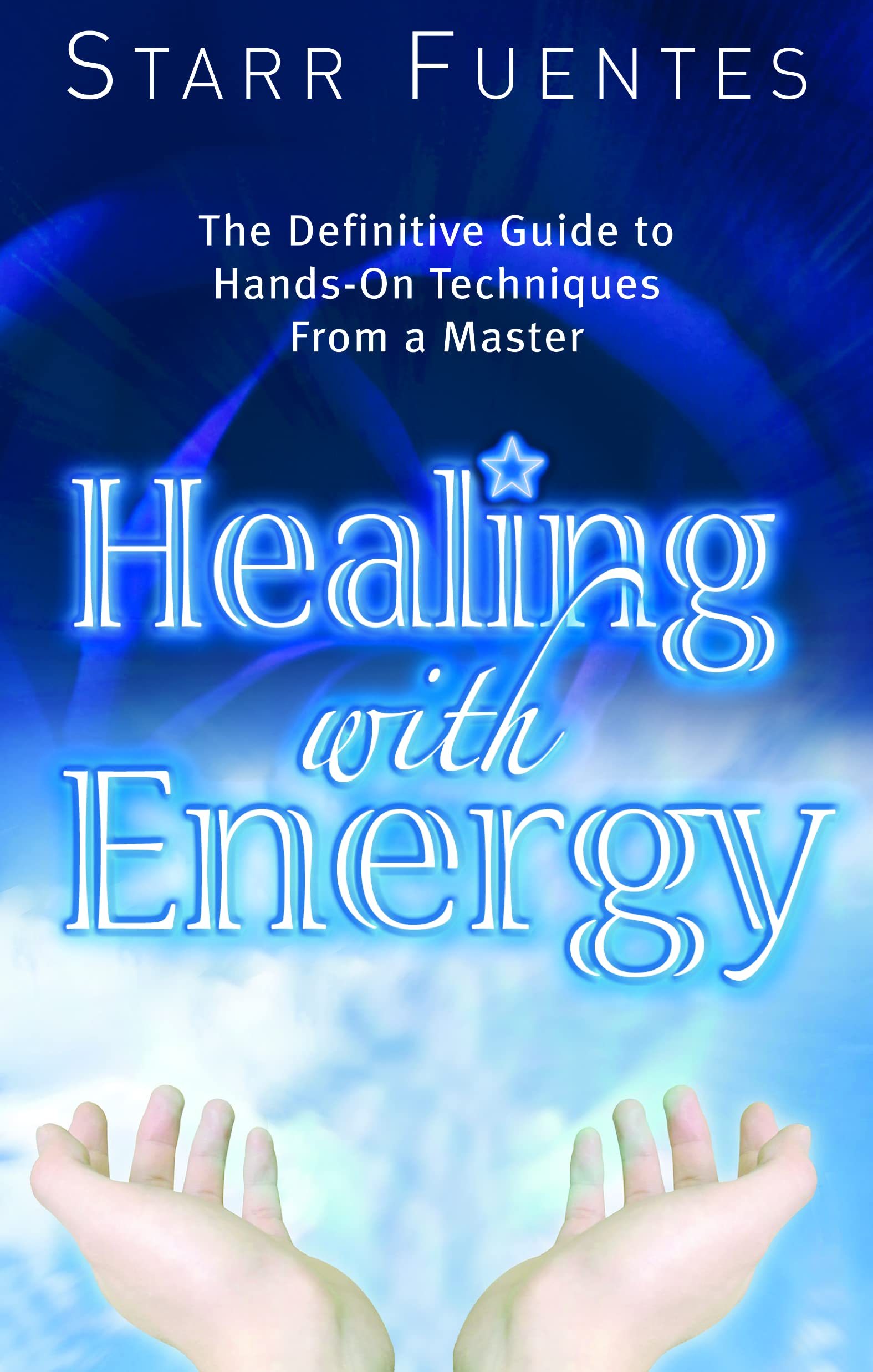 Healing with Energy: The Definitive Guide to Hands-On Techniques from a Master Medicine