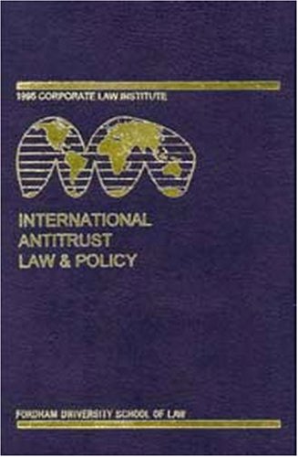Annual Proceedings of the Fordham Corporate Law Institute: International Antitrust Law & Policy 1995 book