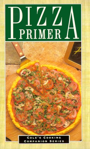 Pizza Primer (Cole's Cooking Companion Series) Leisure, Home & Garden