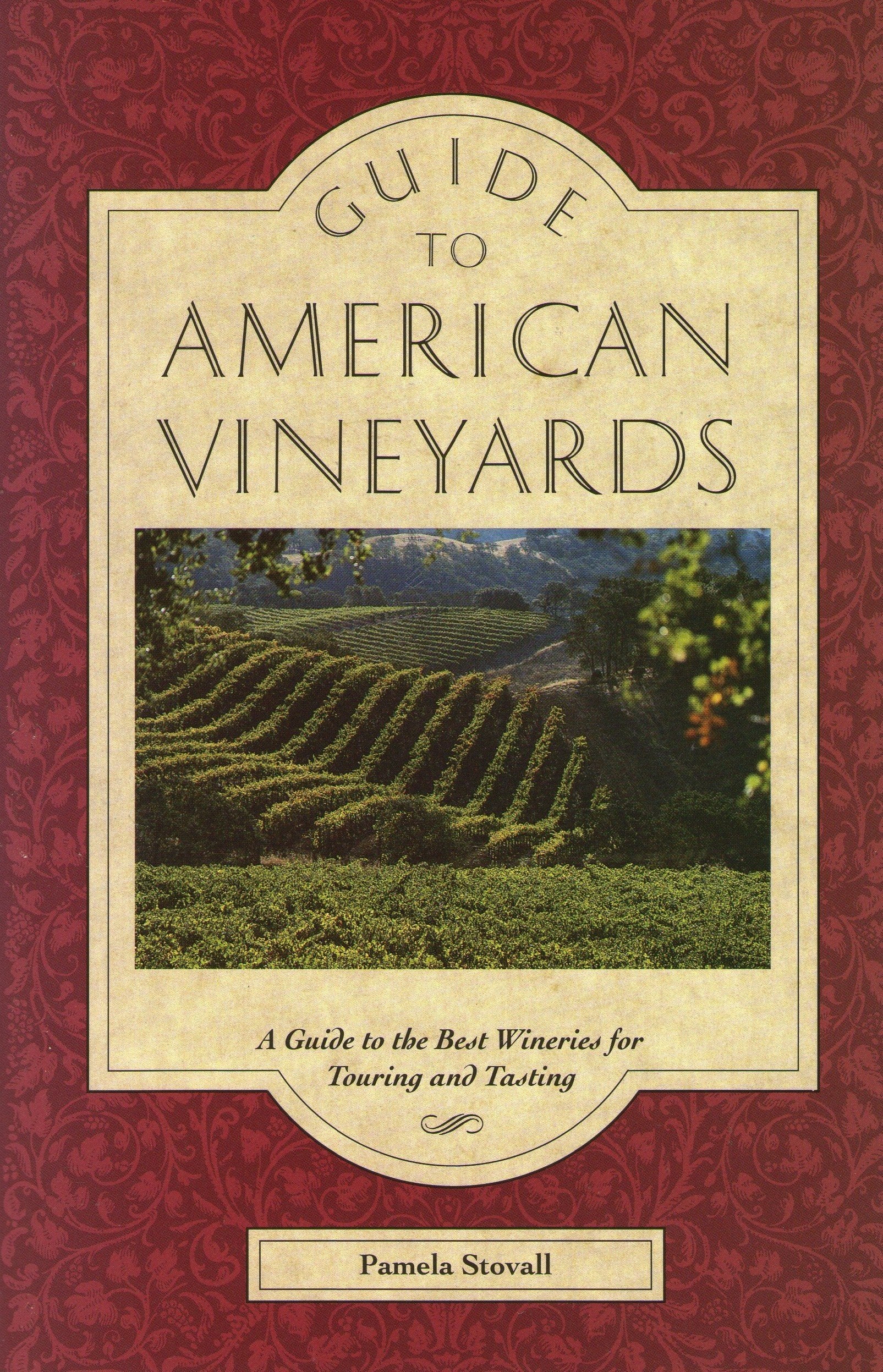 Guide to American Vineyards: A Guide to the Best Wineries for Touring and Tasting Leisure, Home & Garden