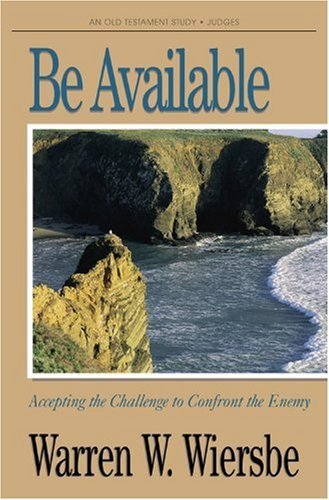 Be Available (Judges): Accepting the Challenge to Confront the Enemy (The Be Series Commentary) Religion & Esotericism