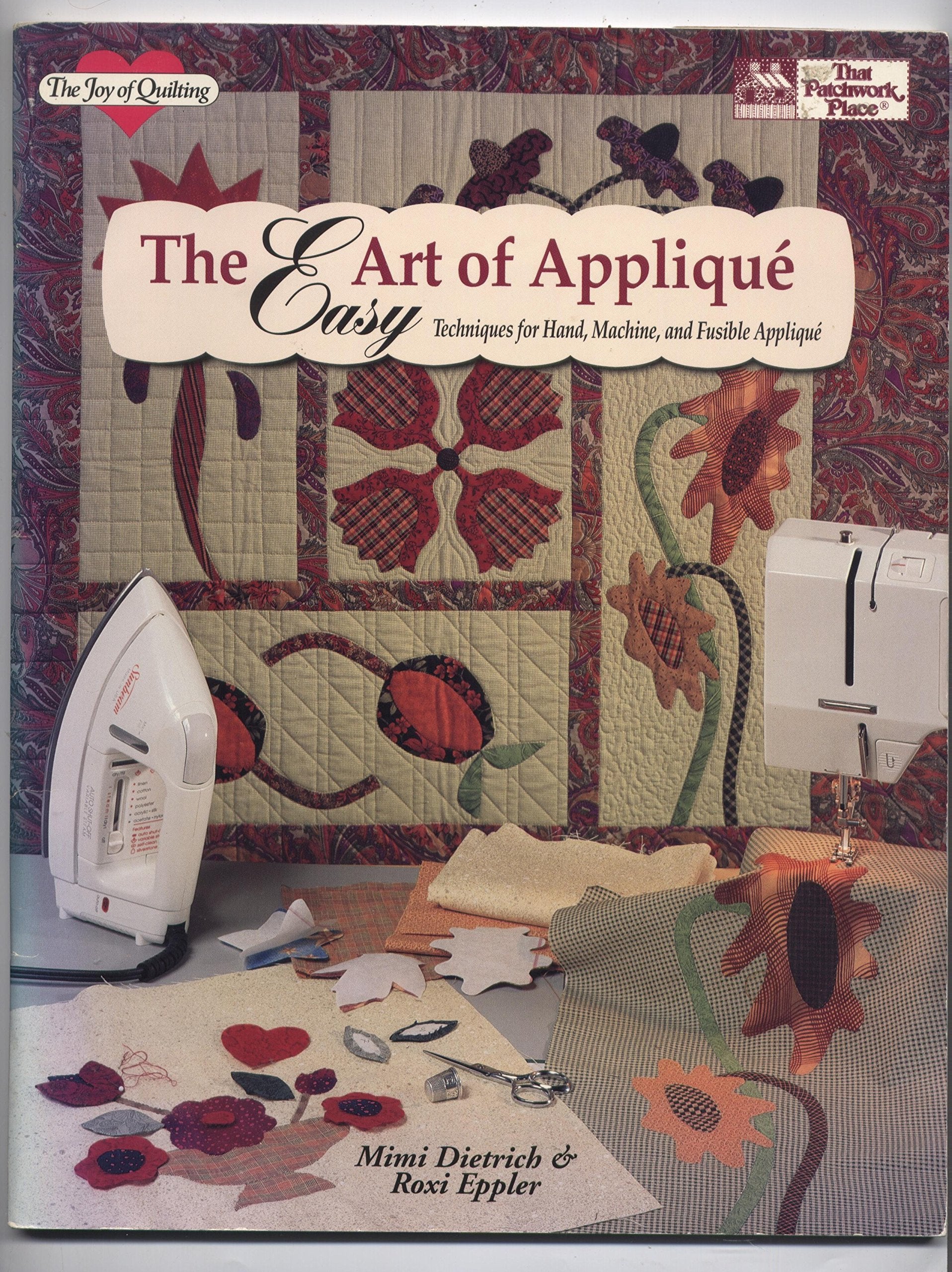 The Easy Art of Applique: Techniques for Hand, Machine, and Fusible Applique (The Joy of Quilting) Hobbies & Crafts