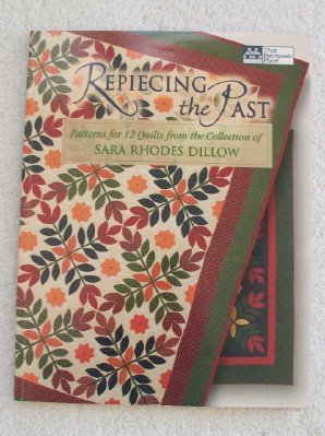 Repiecing the Past: Patterns for 12 Quilts from the Collection of Sara Rhodes Dillow Hobbies & Crafts