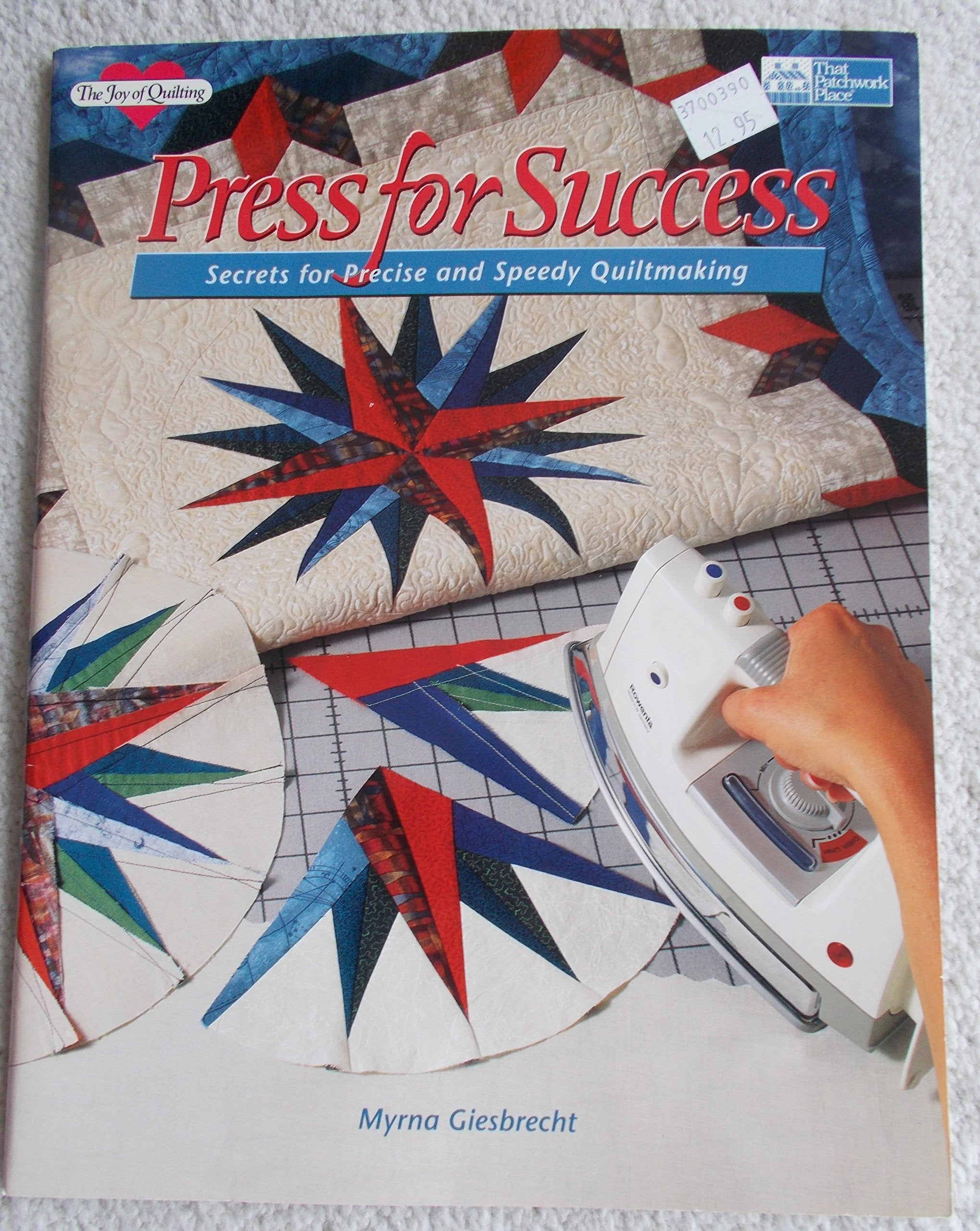 Press for Success: Secrets for Precise and Speedy Quiltmaking (The Joy of Quilting) book