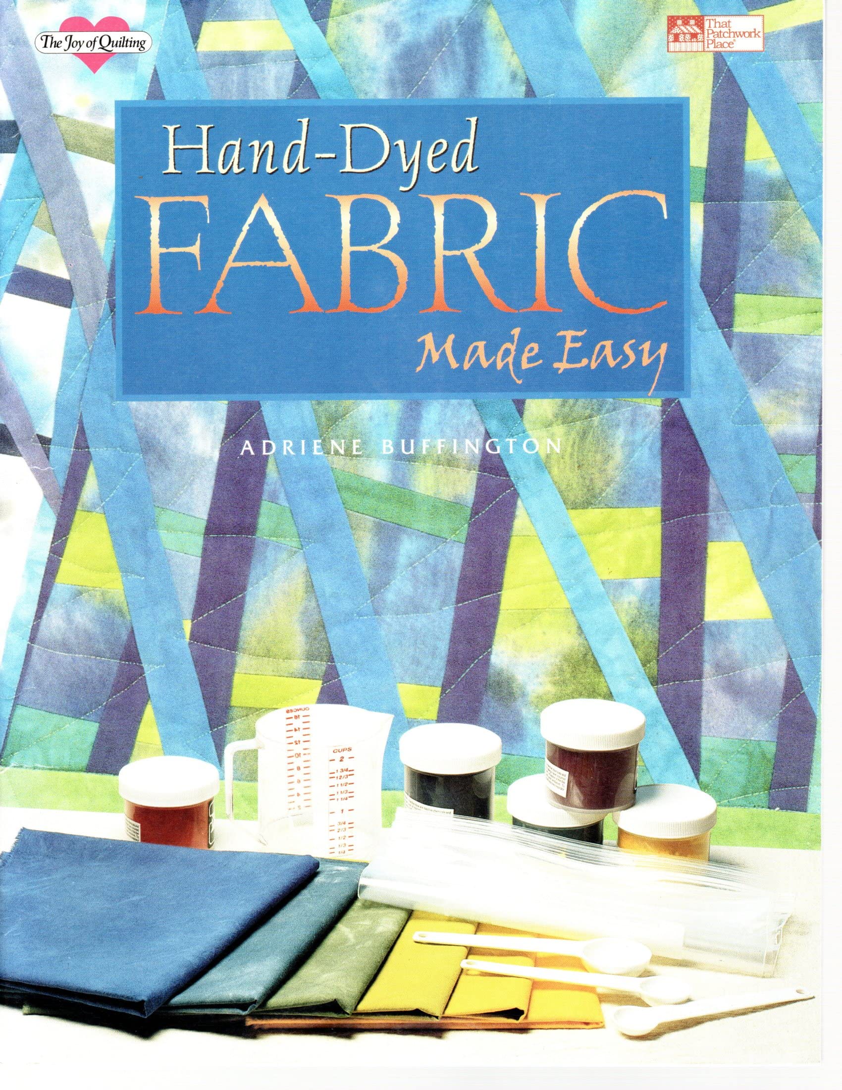 Hand-Dyed Fabric Made Easy (The Joy of Quilting) Hobbies & Crafts