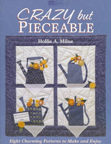 Crazy but Pieceable: Eight Charming Patterns to Make and Enjoy Hobbies & Crafts