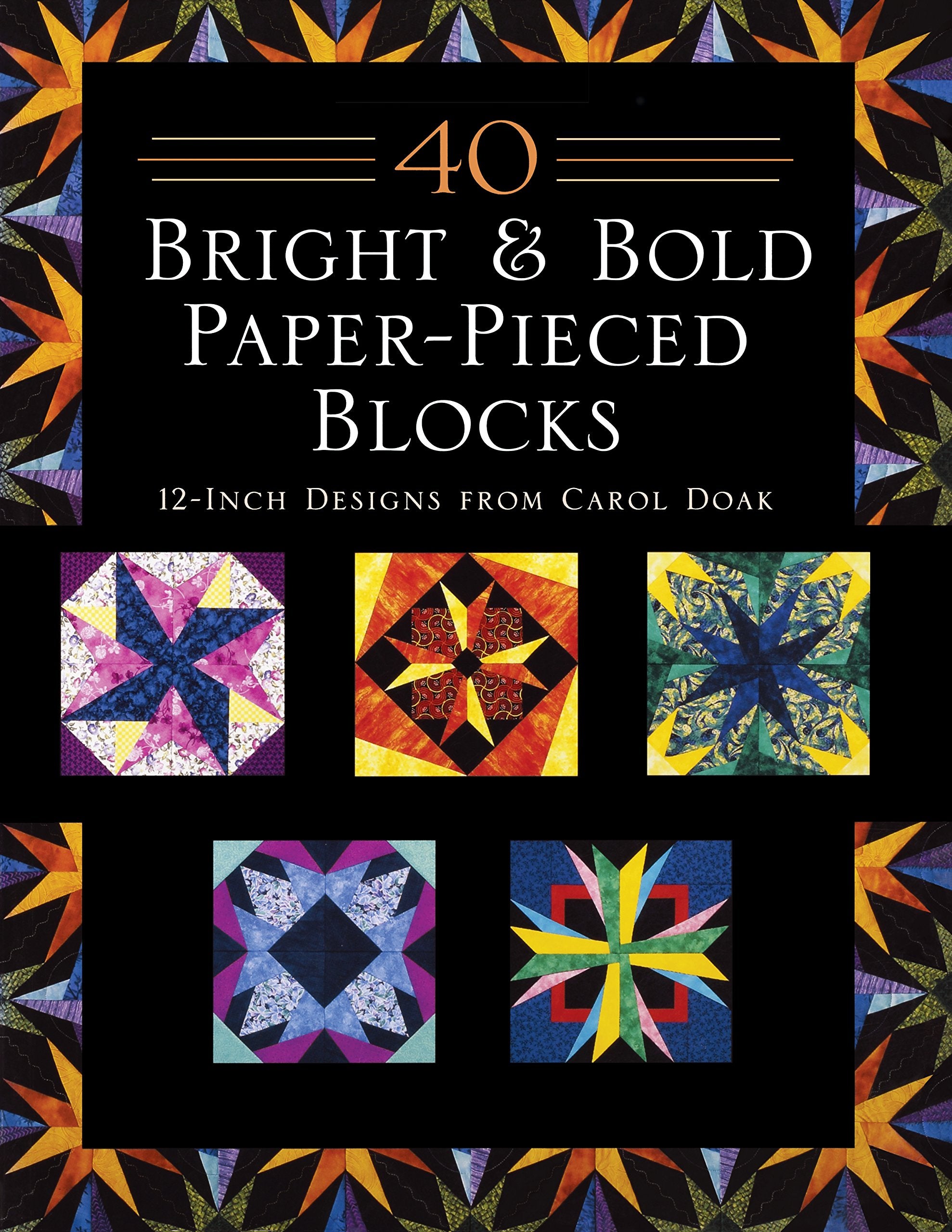 40 Bright & Bold Paperpieced Blocks: 12 Inch Designs from Carol Doak Hobbies & Crafts