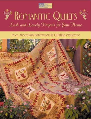 Romantic Quilts: Lush and Lovely Projects for Your Home from Australian Patchwork & Quilting Magazine book