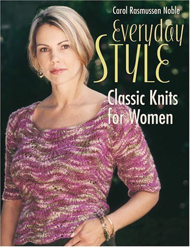Everyday Style: Classic Knits for Women Hobbies & Crafts