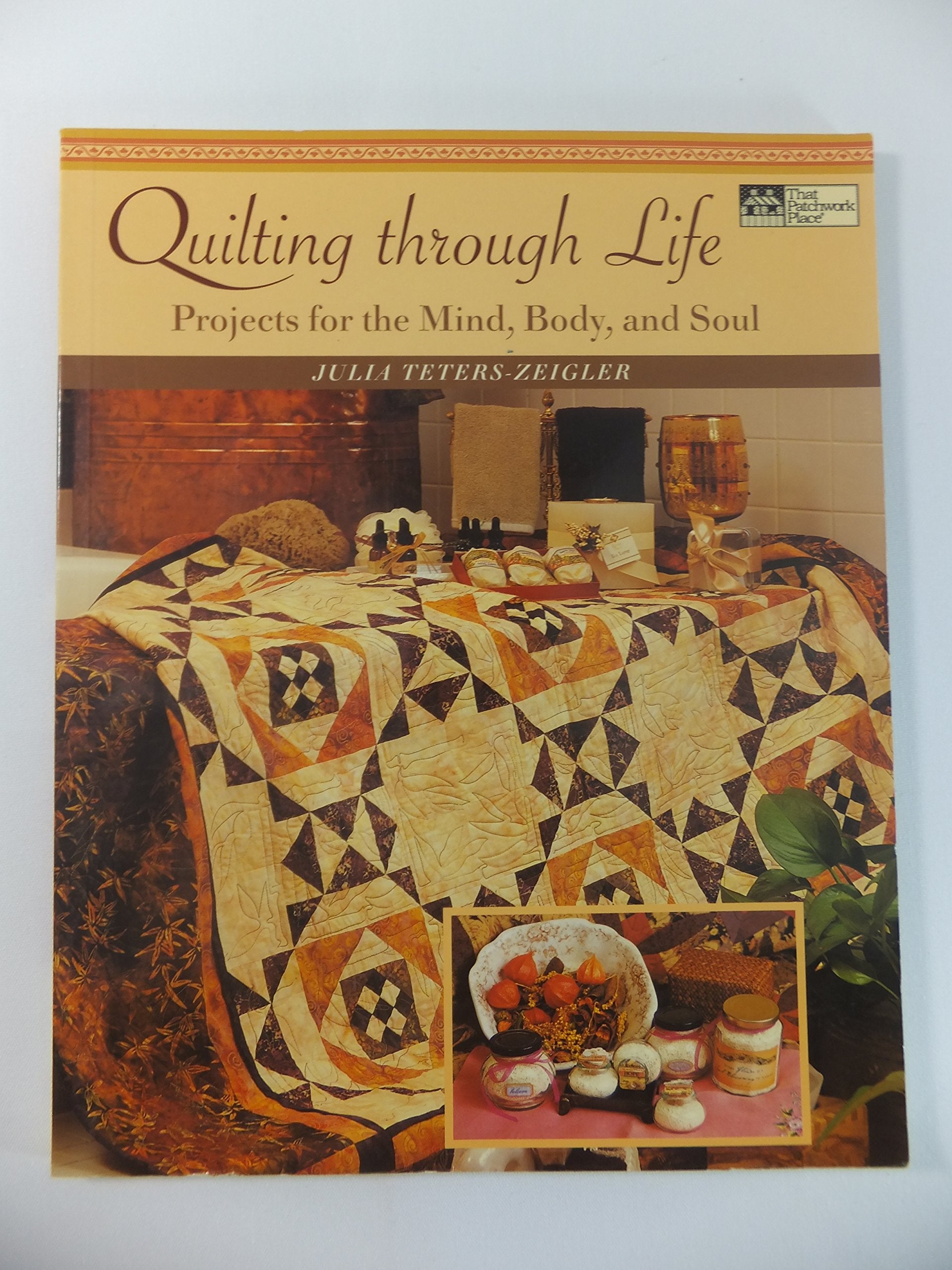 Quilting Through Life: Projects for the Mind, Body, And Soul Hobbies & Crafts