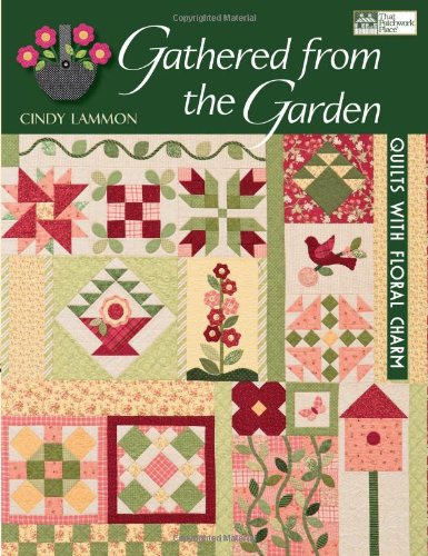 Gathered From The Garden: Quilts With Floral Charm Hobbies & Crafts