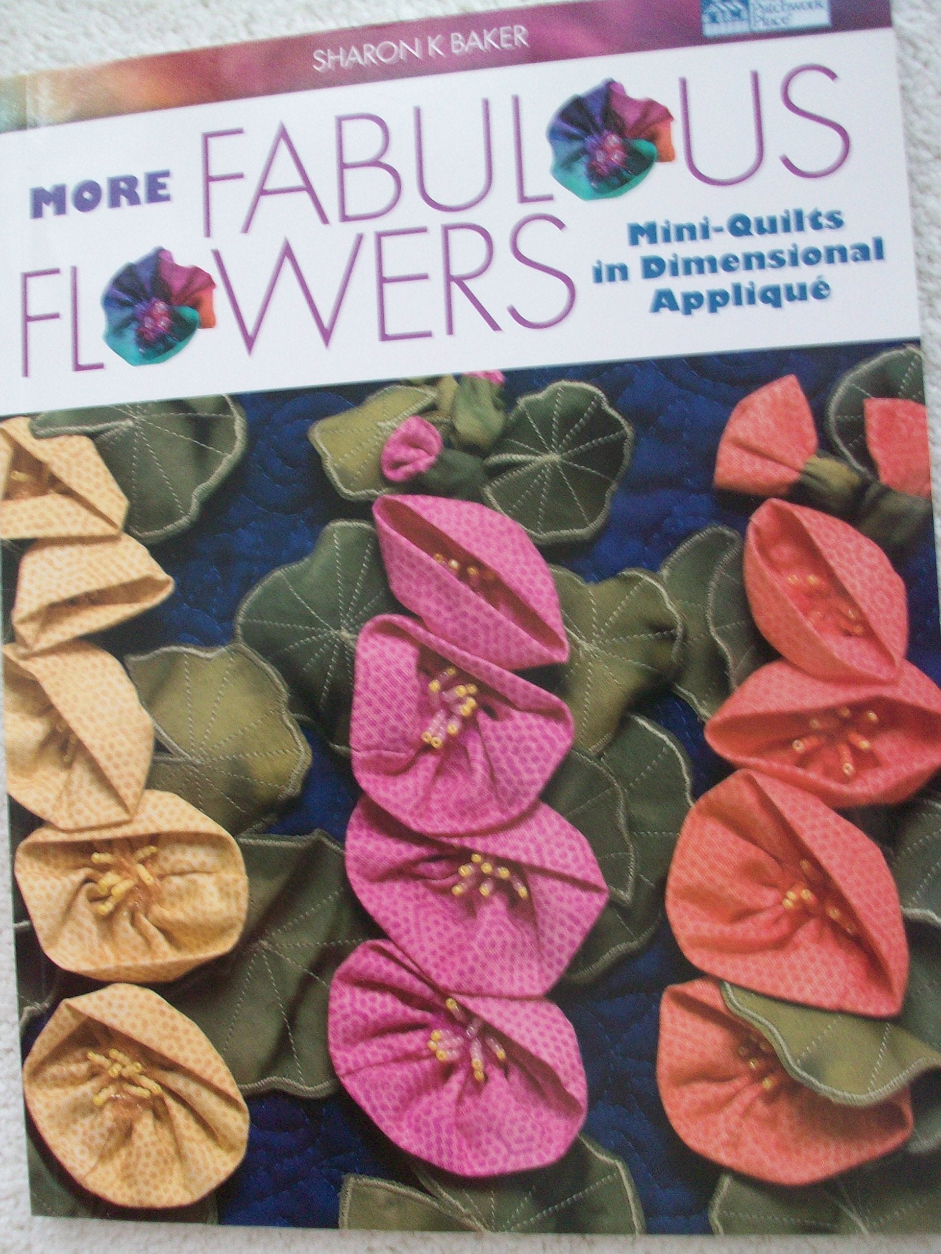 More Fabulous Flowers: Mini-Quilts in Dimensional Applique Living & Furnishing