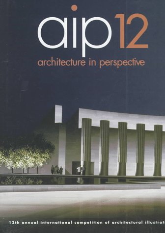 Architecture in Perspective: 12th Annual International Competition of Architectural Perspectivists book