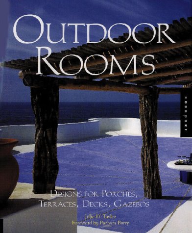 Outdoor Rooms: Designs for Porches, Terraces, Decks, Gazebos Architecture