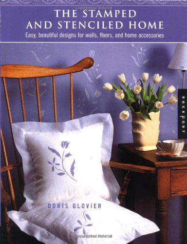 The Stamped and Stenciled Home: Easy, Beautiful Designs for Walls, Floors, and Home Accessories Hobbies & Crafts